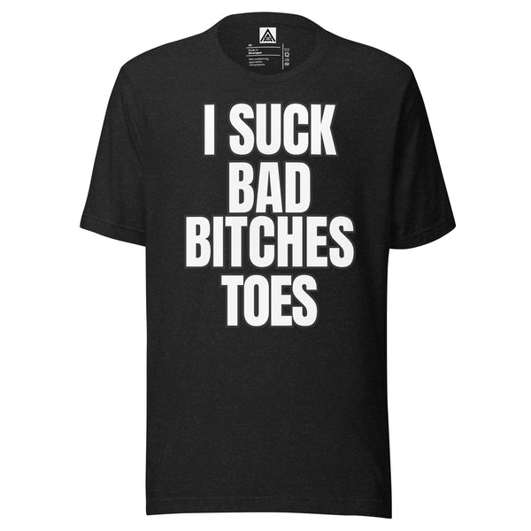 I Suck Bad Bitches Toes Unisex t-shirt Men , Women Top
