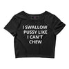 I Swallow Pussy Like I can't Chew Crop Top LGBT Lesbian Shirt Hilarious