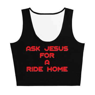 Ask Jesus For A Ride Home Custom Crop Top
