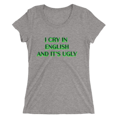 I Cry In English and It's Ugly short sleeve t-shirt - Attire T