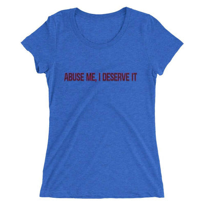 Abuse Me, I Deserve It short sleeve t-shirt - Attire T