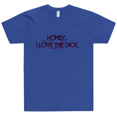 Honey I Love The Dick T-Shirt - Attire T