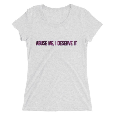 Abuse Me, I Deserve It short sleeve t-shirt - Attire T