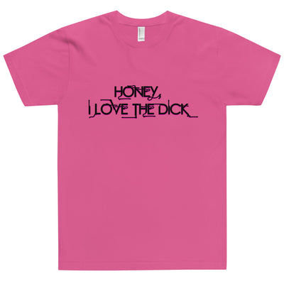 Honey I Love The Dick T-Shirt - Attire T