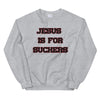 Jesus Is For Suckers Sweatshirt - Attire T