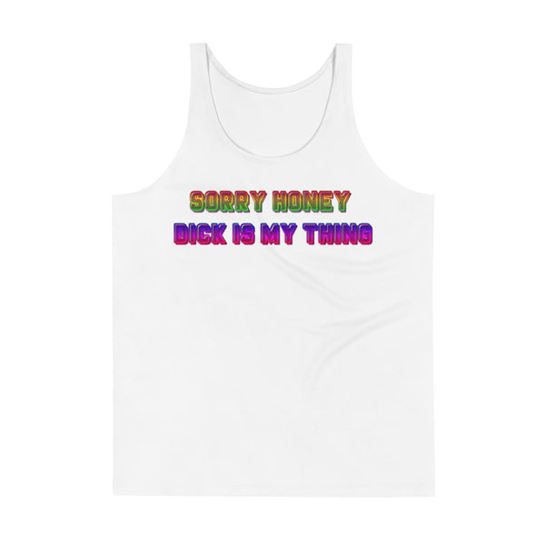 Sorry Honey Dick Is My Thing Rainbow Tank - Attire T