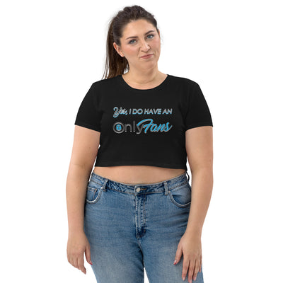 Yes, I DO HAVE AN ONLYFANS Organic Crop Top - Attire T LLC