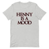 Henny Is A Mood T-Shirt