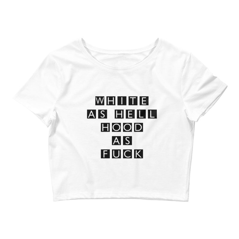 White As Hell Hood As F*ck Crop Tee - Attire T LLC